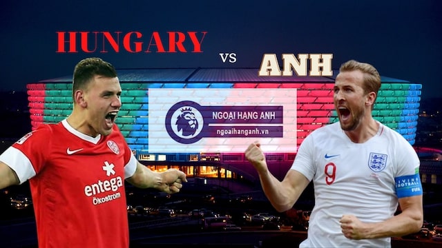 Nhận định Hungary vs Anh - Vòng loại World Cup 2022