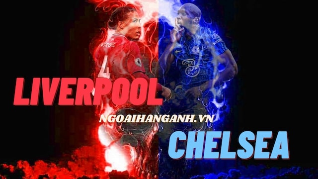 Nhận định Liverpool vs Chelsea - Vòng 3 Ngoại Hạng Anh 2021/22