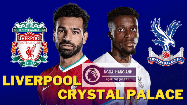 Nhận định Liverpool vs Crystal Palace 2021/2022