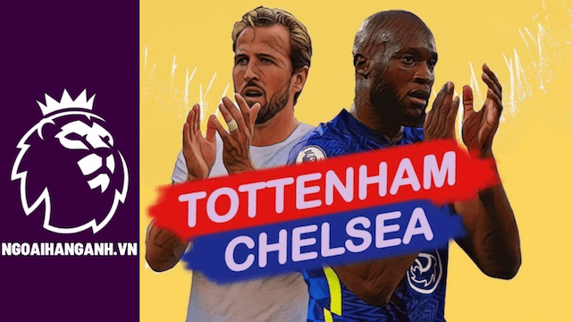 Nhận định Tottenham vs Chelsea 2021/2022