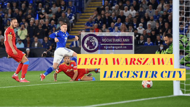 Nhận định Legia Warszawa vs Leicester City ngày 30/9/2021