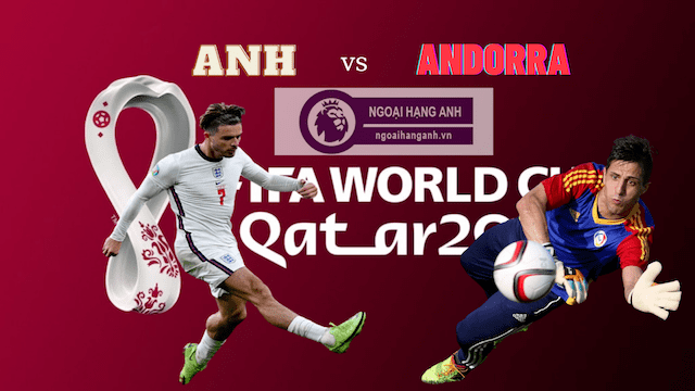 Nhận định Anh vs Andorra - Vòng loại World Cup 2022 khu vực Châu Âu